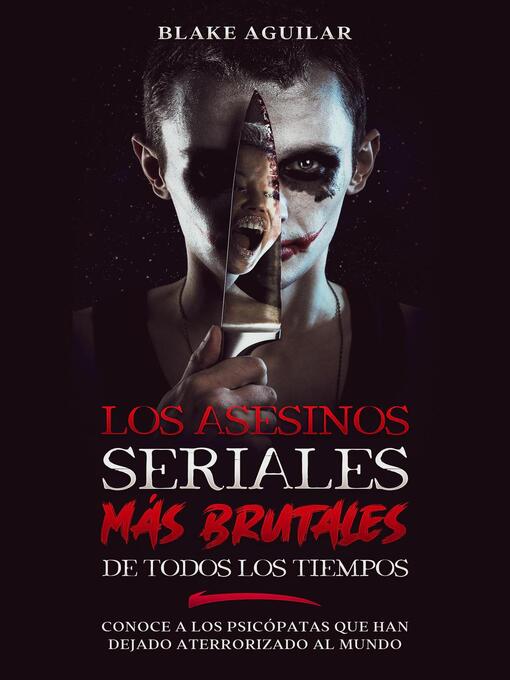 Title details for Los Asesinos Seriales más Brutales de Todos los Tiempos by Blake Aguilar - Available